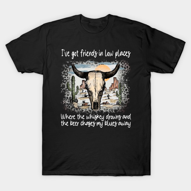 I've Got Friends In Low Places Where The Whiskey Drowns And The Beer Chases My Blues Away Leopard Bull Skull T-Shirt by Chocolate Candies